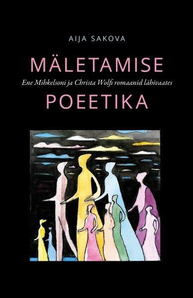 Mäletamise poeetika: Ene Mihkelsoni ja Christa Wolfi romaanid lähivaates