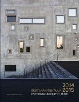 EESTI ARHITEKTUUR 2014-2015/ESTONIAN ARCHITECTURE 2014 - 2015