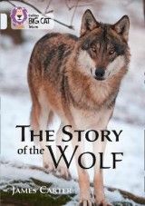 The Story of the Wolf: Band 17/Diamond (Collins Big Cat)