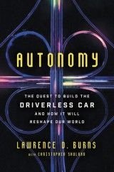 Autonomy: The Quest to Build the Driverless Car and How It Will Reshape Our World