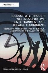 Productivity Through Wellness for Live Entertainment and Theatre Technicians: Increasing Productivity, Avoiding Burnout, and Maximizing the Value of An Hour
