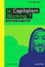The Big Idea: Is Capitalism Working? Is Capitalism Working?