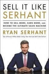 Sell It Like Serhant : How to Sell More, Earn More, and Become the Ultimate Sales Machine