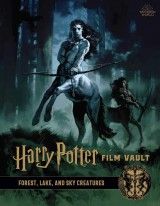 Harry Potter: Film Vault: Volume 1 : Forest, Lake, and Sky Creatures
