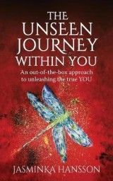The Unseen Journey Within You: An out-of-the-box approach to unleashing the true YOU