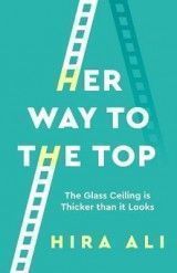 Her Way To The Top: A Guide to Smashing the Glass Ceiling