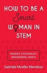 How to be a Smart Woman in STEM: #SCIENCE #TECHNOLOGY #ENGINEERING #MATH