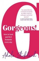 Gorgeous!: How to look and feel fantastic every day