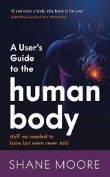 A User's Guide to the Human Body: stuff we needed to know but were never told