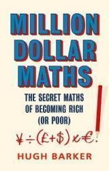 Million Dollar Maths: The Secret Maths of Becoming Rich (or Poor)
