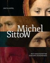 Michel Sittow. Eesti maalikunstnik Euroopa õukondades