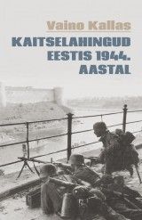 Kaitselahingud Eestis 1944. aastal, V.Kallas, 168lk, KK
