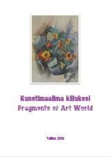 Kunstimaailma killukesi / Fragments of art world