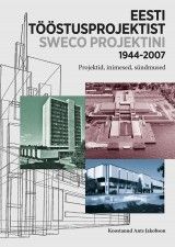 Eesti Tööstusprojektist SWECO Projektini 1944–2007. Projektid, inimesed, sündmused