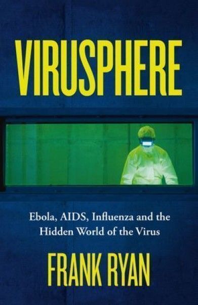 VIRUSPHERE: Ebola, AIDS, Influenza and the Hidden World of the Virus