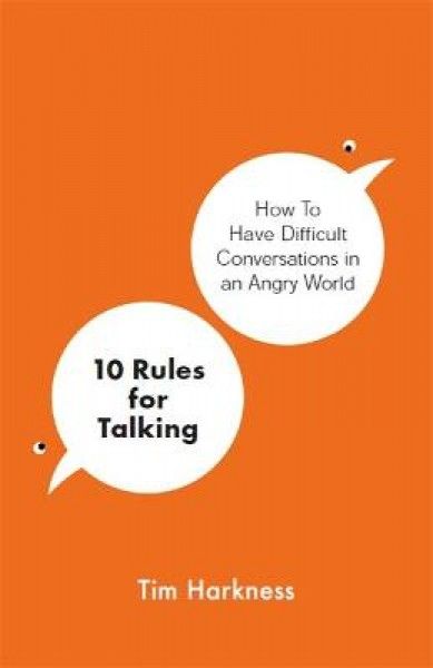 10 Rules for Talking: How To Have Difficult Conversations in an Angry World