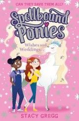 Spellbound Ponies: Wishes and Weddings (Spellbound Ponies, Book 3)
