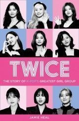Twice : The Story of K-Pop´s Greatest Girl Group