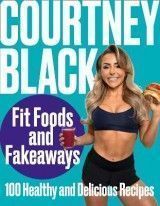 Fit Foods and Fakeaways: 100 Healthy and Delicious Recipes