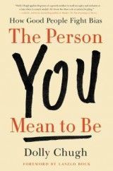 The Person You Mean to Be. How Good People Fight Bias