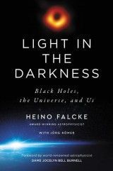 Light in the Darkness : Black Holes, the Universe, and Us