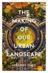 The Making of Our Urban Landscape