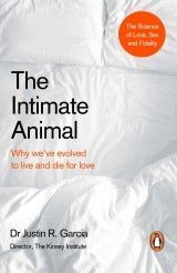 The Intimate Animal : Why we´ve evolved to live and die for love