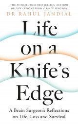 Life on a Knife´s Edge : A Brain Surgeon´s Reflections on Life, Loss and Survival