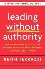 Leading Without Authority: How You Can Break Down Silos, Transform Teams and Reinvent Collaboration Forever