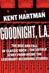 Goodnight, L.A.: Untold Tales from Inside Classic Rock's Legendary Recording Studios