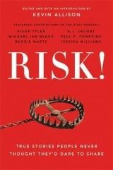 Risk!: 50 True Stories of the Bold Experiences that Define Us