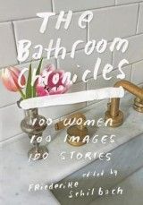 The Bathroom Chronicles: 100 Women. 100 Images. 100 Stories.