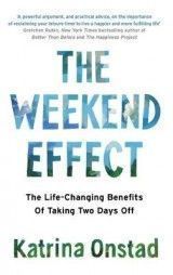 The Weekend Effect: The Life-Changing Benefits of Taking Two Days Off