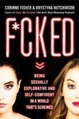 F*cked. Being Sexually Explorative and Self-Confident in a World That´s Screwed