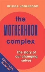 The Motherhood Complex: The story of our changing selves