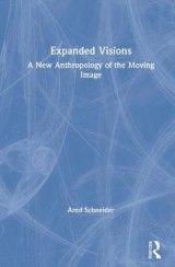 Expanded Visions: A New Anthropology of the Moving Image