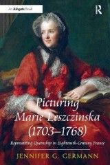 Picturing Marie Leszczinska (1703-1768): Representing Queenship in Eighteenth-Century France