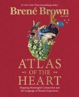 Atlas of the Heart : Mapping Meaningful Connection and the Language of Human Experience