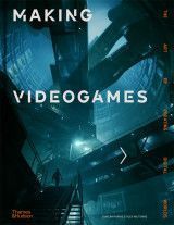 Making Videogames : The Art of Creating Digital Worlds