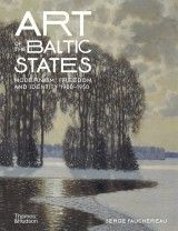 Art of the Baltic States : Modernism, Freedom and Identity 1900-1950