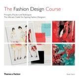 The Fashion Design Course. Principles, Practice and Techniques
