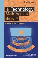 Is Technology Making Us Sick? : A primer for the 21st century