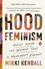 Hood Feminism : Notes from the Women That a Movement Forgot