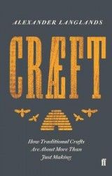 Craeft: How Traditional Crafts Are about More than Just Making