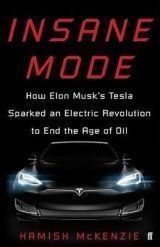 Insane Mode:How Elon Musk´s Tesla Sparked an Electric Revolution to the End the Age of Oil