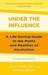 Under the Influence: A Life-Saving Guide to the Myths and Realities of Alcoholism