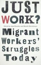 Just Work: Migrant Workers´ Struggles Today (A.Choudry) PB