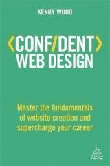 Confident Web Design: Master the Fundamentals of Website Creation and Supercharge Your Career (K.Wood) PB