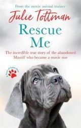 Rescue Me: The incredible true story of the abandoned Mastiff who became Fang in the Harry Potter movies