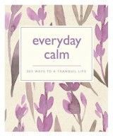 Everyday Calm: 365 ways to a better you